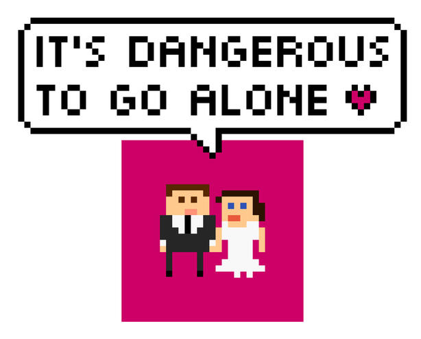 It’s dangerous to go alone